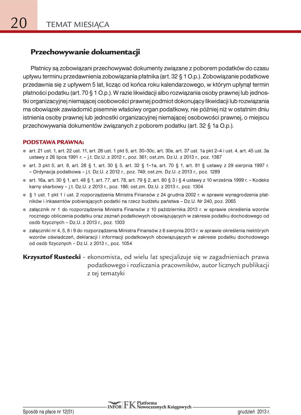 W razie likwidacji albo rozwiązania osoby prawnej lub jednostki organizacyjnej niemającej osobowości prawnej podmiot dokonujący likwidacji lub rozwiązania ma obowiązek zawiadomić pisemnie właściwy