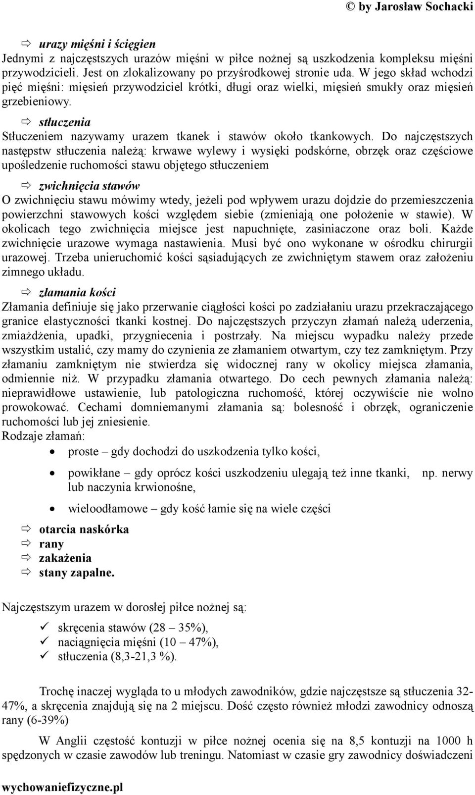 Do najczęstszych następstw stłuczenia należą: krwawe wylewy i wysięki podskórne, obrzęk oraz częściowe upośledzenie ruchomości stawu objętego stłuczeniem zwichnięcia stawów O zwichnięciu stawu mówimy