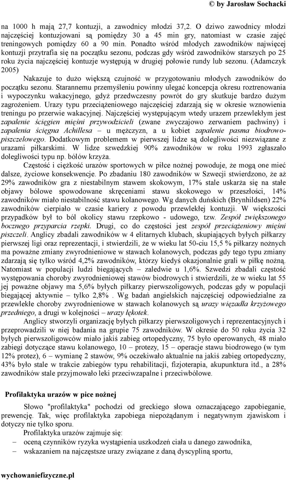 lub sezonu. (Adamczyk 2005) Nakazuje to dużo większą czujność w przygotowaniu młodych zawodników do początku sezonu.