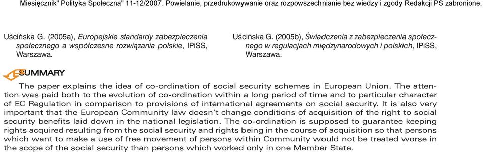 SUMMARY The paper explains the idea of co-ordination of social security schemes in European Union.