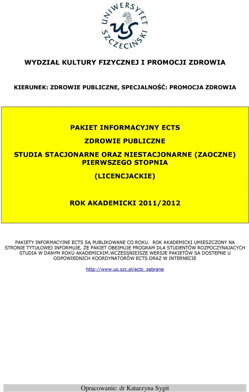 ROK AKADEMICKI UMIESZCZONY NA STRONIE TYTUŁOWEJ INFORMUJE, ŻE PAKIET OBEJMUJE PROGRAM DLA STUDENTÓW ROZPOCZYNAJACYCH STUDIA W DANYM ROKU AKADEMICKIM.