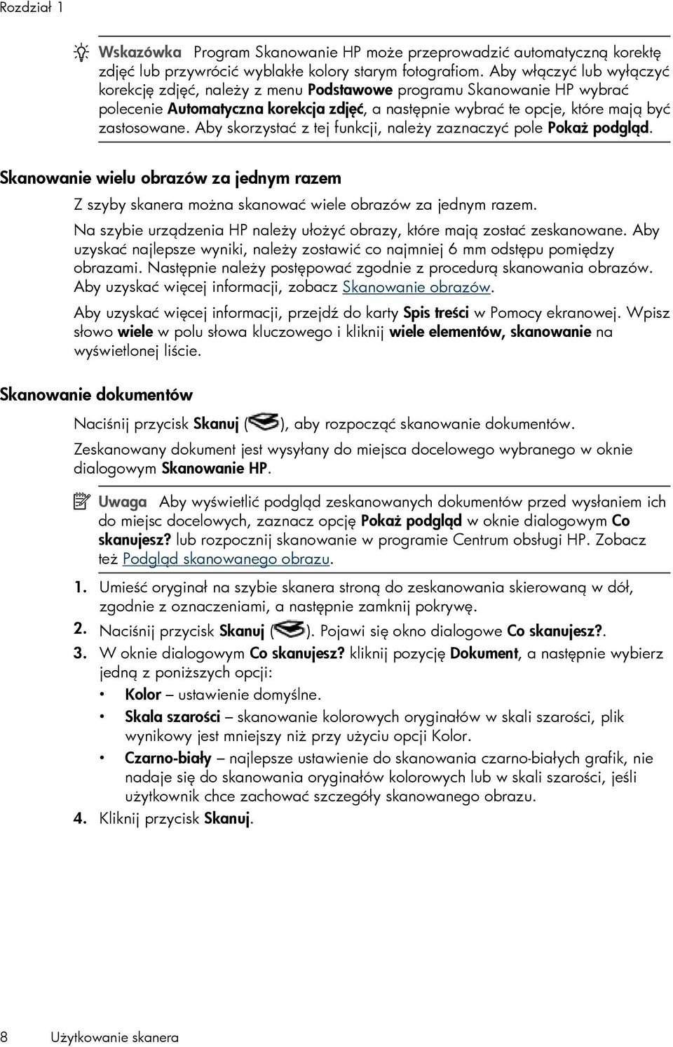 Aby skorzystać z tej funkcji, należy zaznaczyć pole Pokaż podgląd. Skanowanie wielu obrazów za jednym razem Z szyby skanera można skanować wiele obrazów za jednym razem.