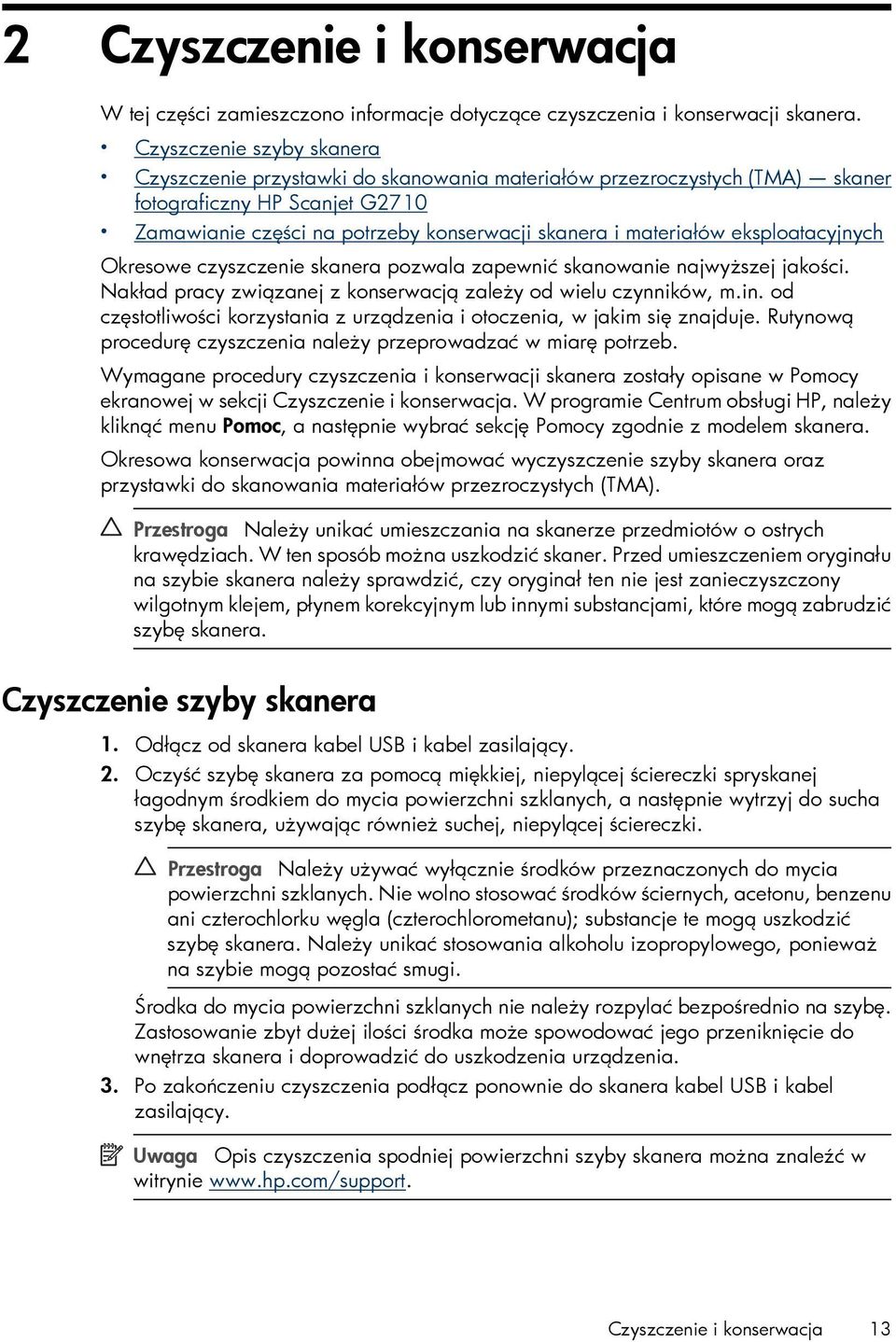 eksploatacyjnych Okresowe czyszczenie skanera pozwala zapewnić skanowanie najwyższej jakości. Nakład pracy związanej z konserwacją zależy od wielu czynników, m.in.