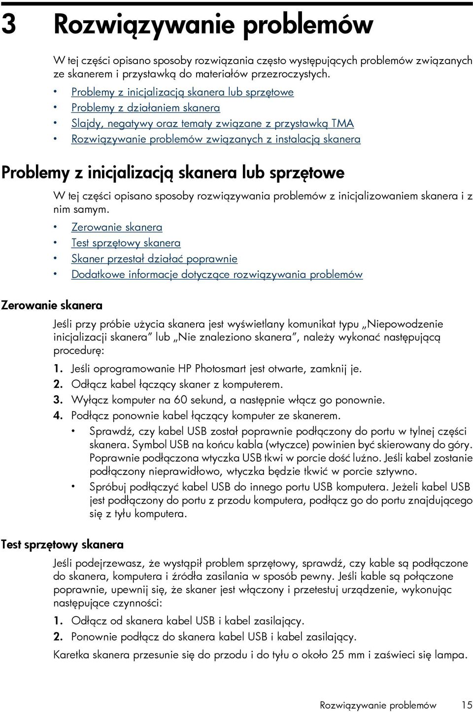 inicjalizacją skanera lub sprzętowe W tej części opisano sposoby rozwiązywania problemów z inicjalizowaniem skanera i z nim samym.