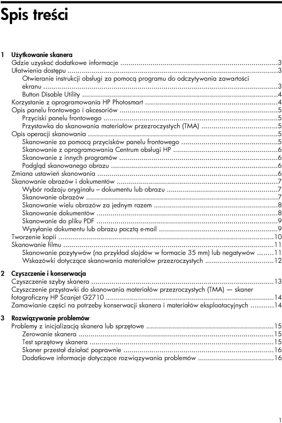 ..5 Przystawka do skanowania materiałów przezroczystych (TMA)...5 Opis operacji skanowania...5 Skanowanie za pomocą przycisków panelu frontowego...5 Skanowanie z oprogramowania Centrum obsługi HP.