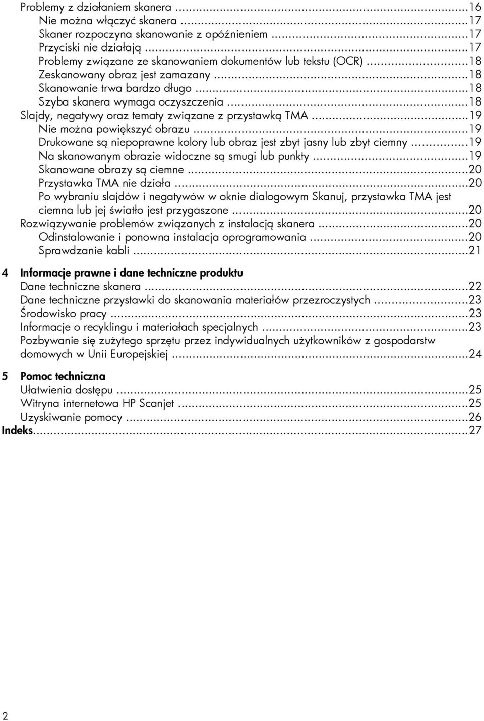 ..18 Slajdy, negatywy oraz tematy związane z przystawką TMA...19 Nie można powiększyć obrazu...19 Drukowane są niepoprawne kolory lub obraz jest zbyt jasny lub zbyt ciemny.