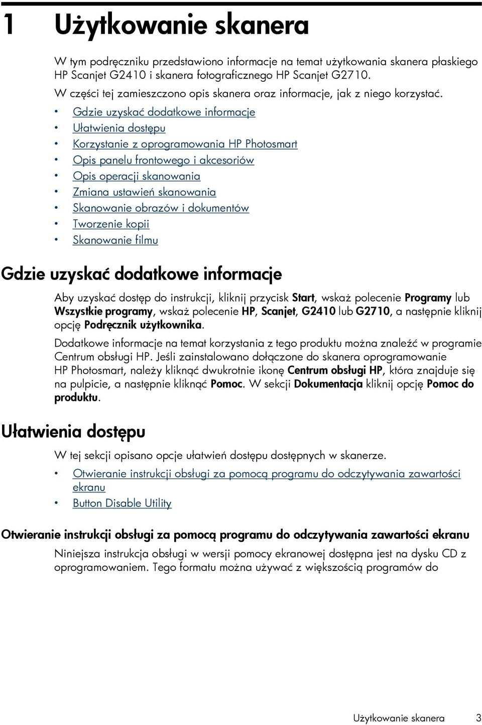 Gdzie uzyskać dodatkowe informacje Ułatwienia dostępu Korzystanie z oprogramowania HP Photosmart Opis panelu frontowego i akcesoriów Opis operacji skanowania Zmiana ustawień skanowania Skanowanie