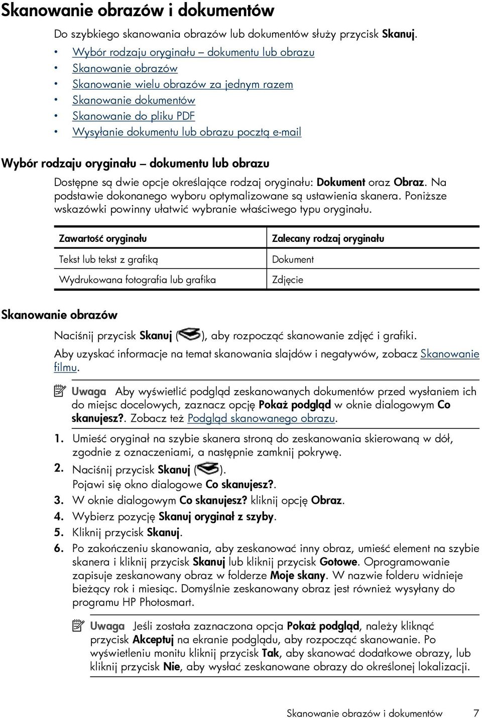 Wybór rodzaju oryginału dokumentu lub obrazu Dostępne są dwie opcje określające rodzaj oryginału: Dokument oraz Obraz. Na podstawie dokonanego wyboru optymalizowane są ustawienia skanera.