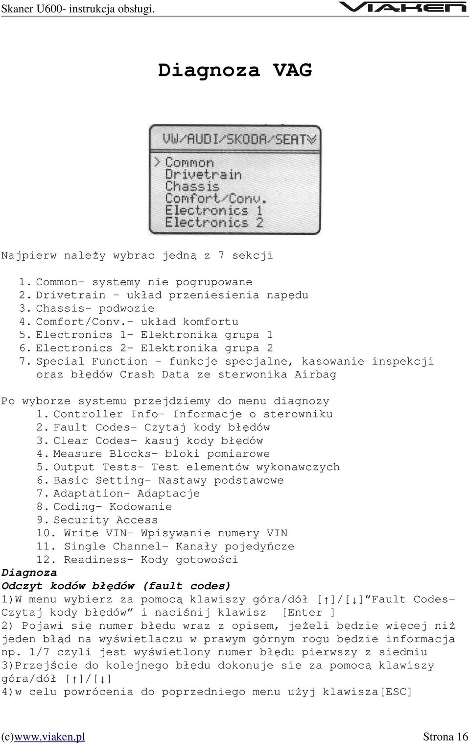 Special Function funkcje specjalne, kasowanie inspekcji oraz błędów Crash Data ze sterwonika Airbag Po wyborze systemu przejdziemy do menu diagnozy 1. Controller Info- Informacje o sterowniku 2.