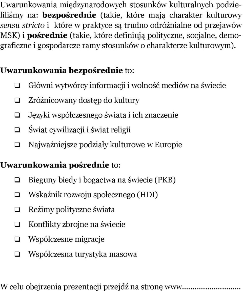 Uwarunkowania bezpośrednie to: Główni wytwórcy informacji i wolność mediów na świecie Zróżnicowany dostęp do kultury Języki współczesnego świata i ich znaczenie Świat cywilizacji i świat religii