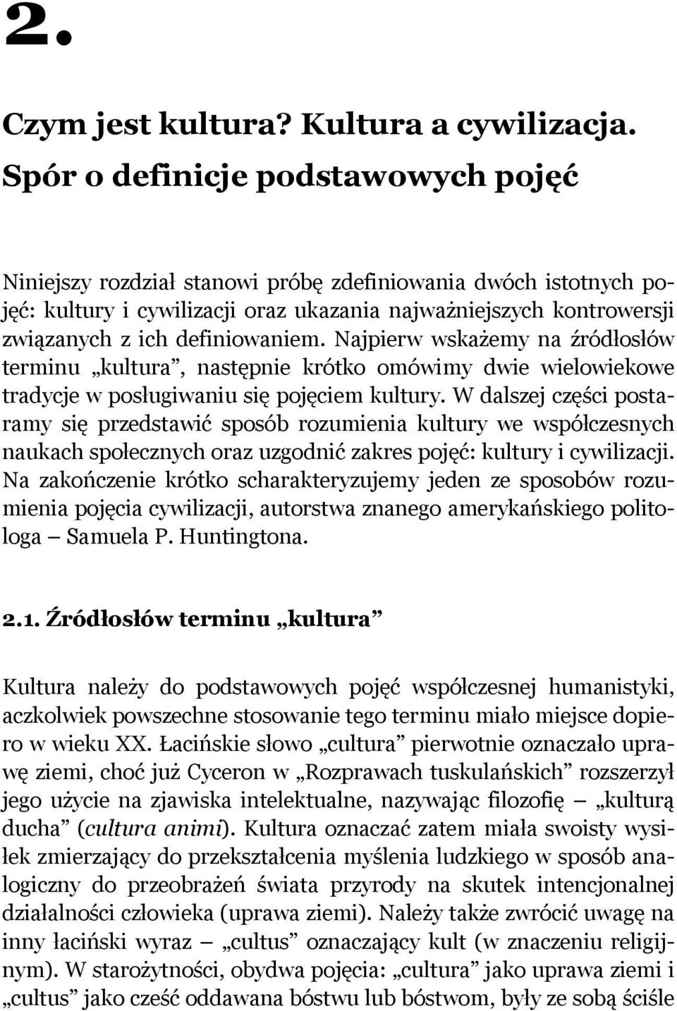 definiowaniem. Najpierw wskażemy na źródłosłów terminu kultura, następnie krótko omówimy dwie wielowiekowe tradycje w posługiwaniu się pojęciem kultury.