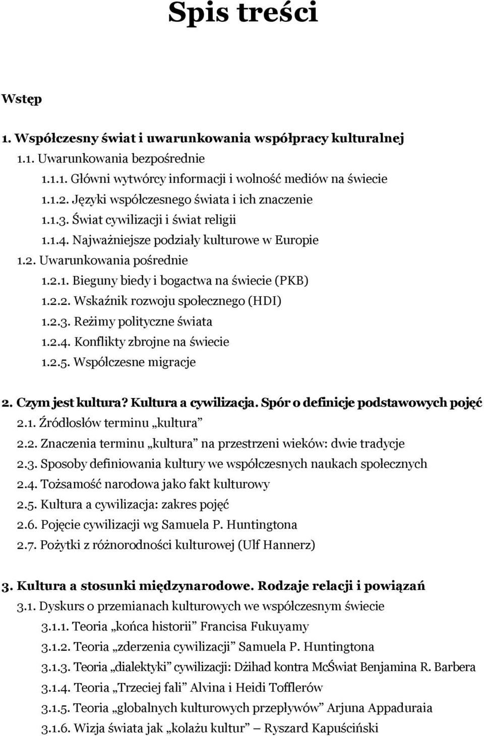 2.2. Wskaźnik rozwoju społecznego (HDI) 1.2.3. Reżimy polityczne świata 1.2.4. Konflikty zbrojne na świecie 1.2.5. Współczesne migracje 2. Czym jest kultura? Kultura a cywilizacja.