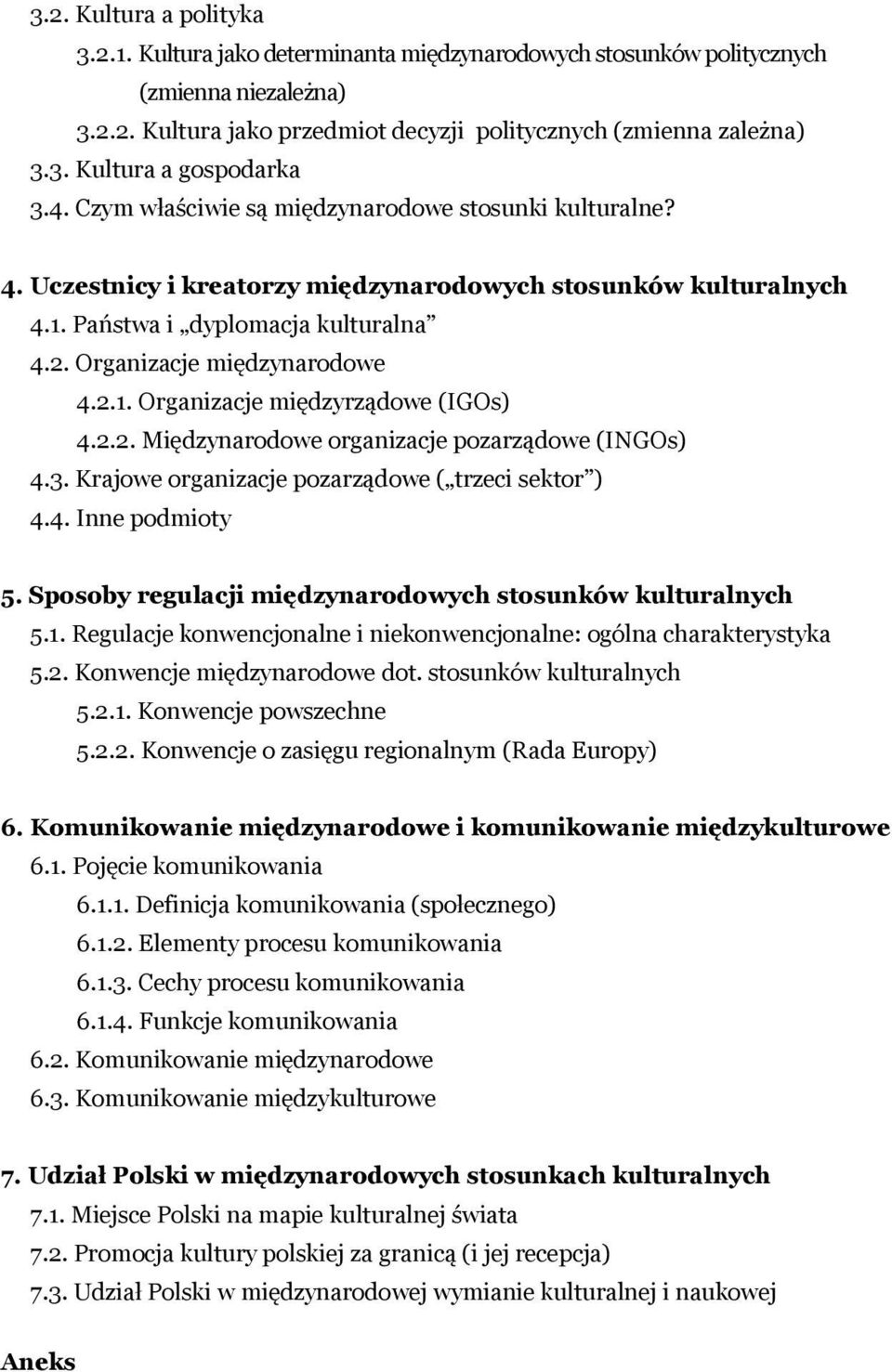 2.2. Międzynarodowe organizacje pozarządowe (INGOs) 4.3. Krajowe organizacje pozarządowe ( trzeci sektor ) 4.4. Inne podmioty 5. Sposoby regulacji międzynarodowych stosunków kulturalnych 5.1.