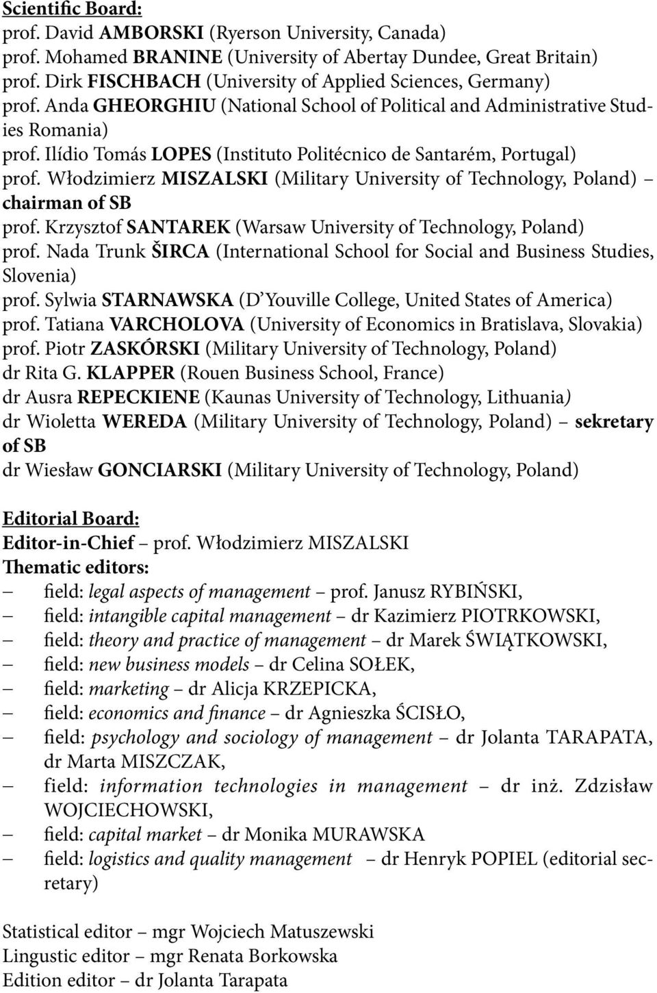 Ilídio Tomás LOPES (Instituto Politécnico de Santarém, Portugal) prof. Włodzimierz MISZALSKI (Military University of Technology, Poland) chairman of SB prof.