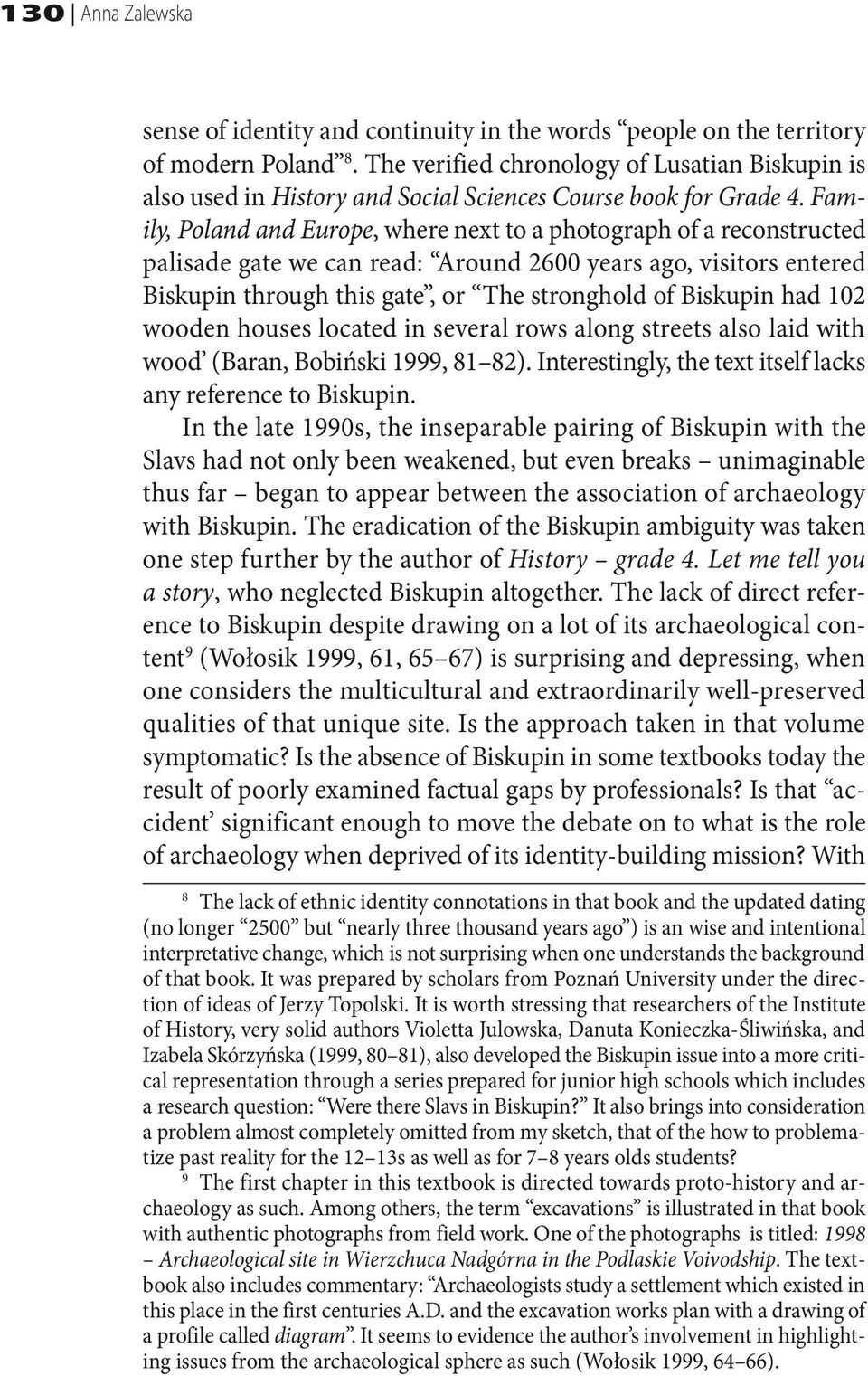 Family, Poland and Europe, where next to a photograph of a reconstructed palisade gate we can read: Around 2600 years ago, visitors entered Biskupin through this gate, or The stronghold of Biskupin