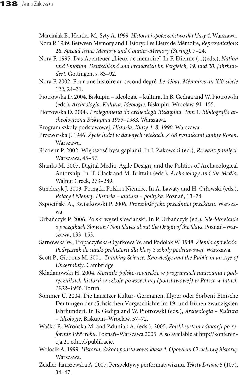 und 20. Jahrhundert. Gottingen, s. 83 92. Nora P. 2002. Pour une histoire au second degré. Le débat. Mémoires du XX e siècle 122, 24 31. Piotrowska D. 2004. Biskupin ideologie kultura. In B.