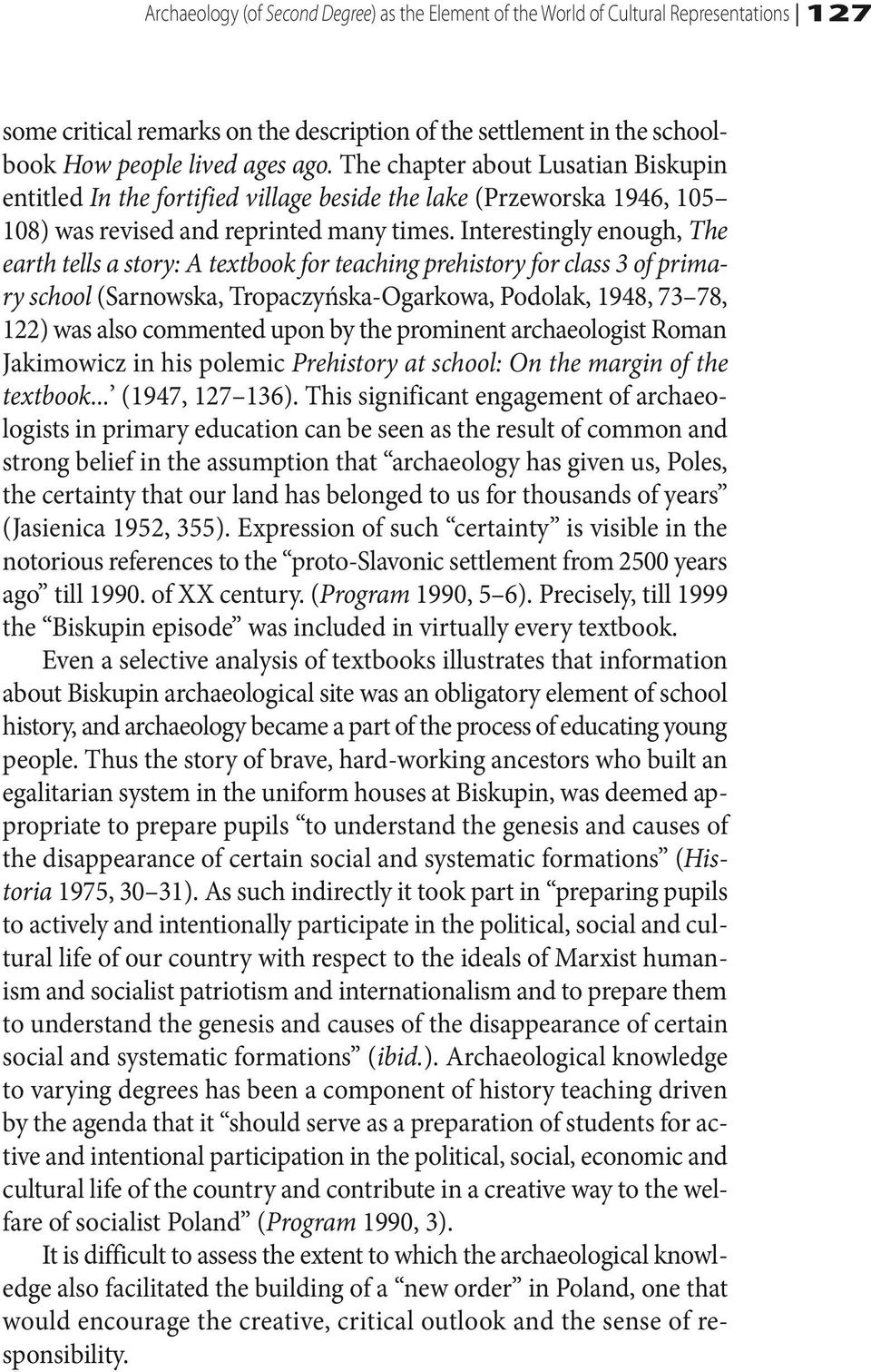 Interestingly enough, The earth tells a story: A textbook for teaching prehistory for class 3 of primary school (Sarnowska, Tropaczyńska-Ogarkowa, Podolak, 1948, 73 78, 122) was also commented upon