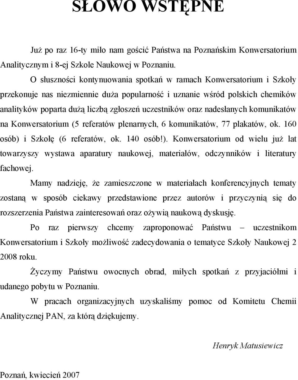 oraz nadesłanych komunikatów na Konwersatorium (5 referatów plenarnych, 6 komunikatów, 77 plakatów, ok. 160 osób) 