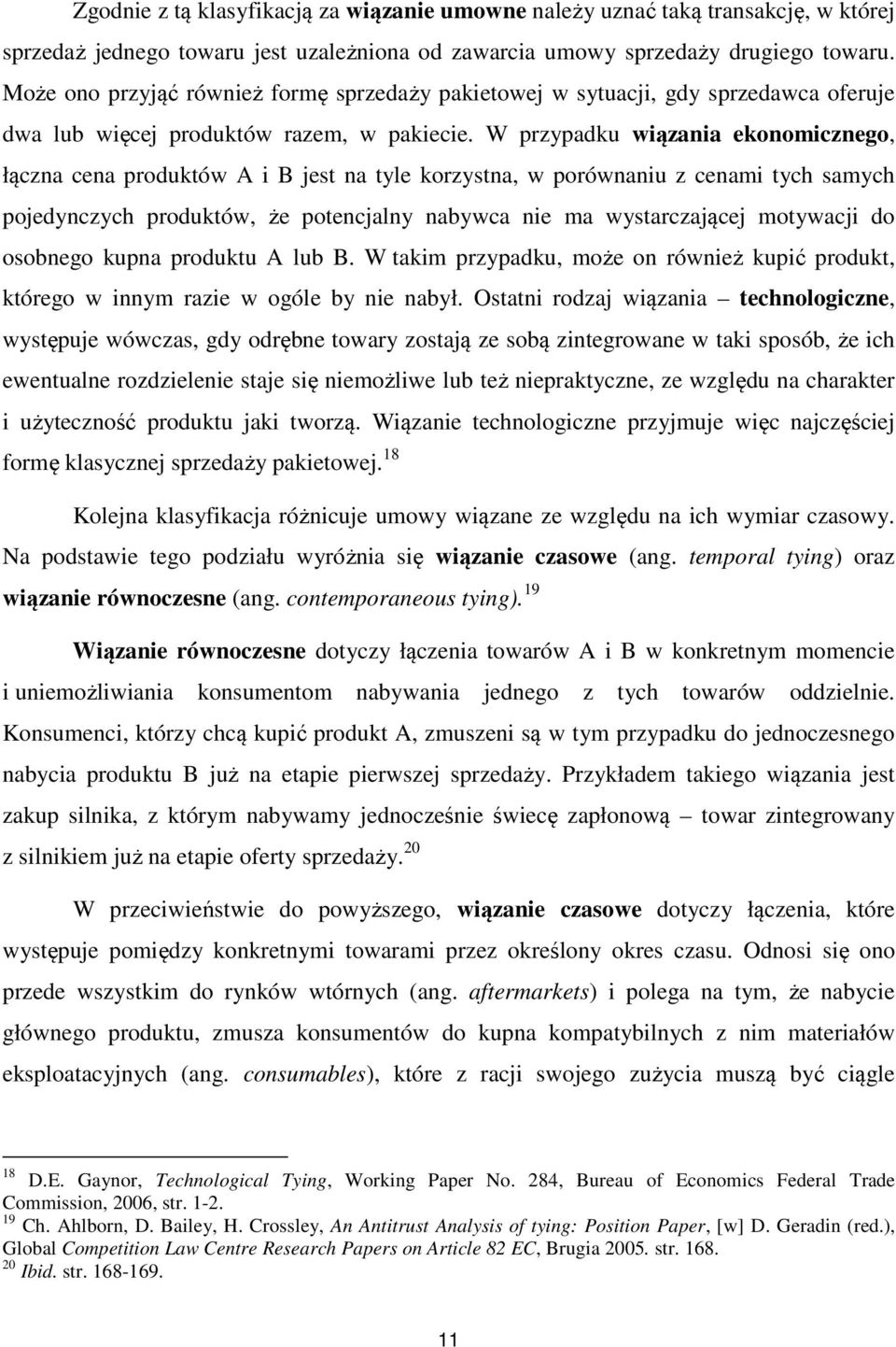 W przypadku wiązania ekonomicznego, łączna cena produktów A i B jest na tyle korzystna, w porównaniu z cenami tych samych pojedynczych produktów, że potencjalny nabywca nie ma wystarczającej