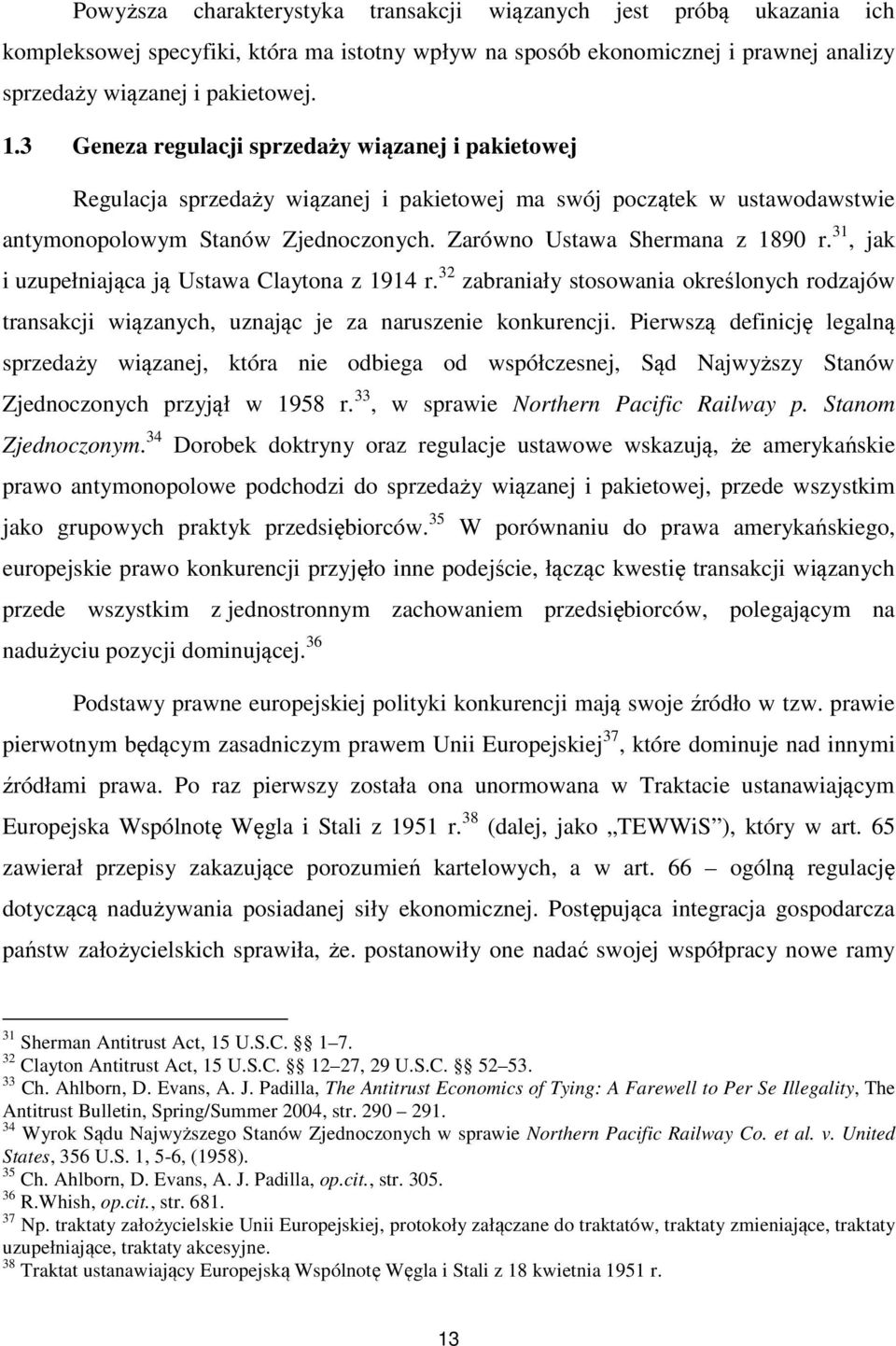 31, jak i uzupełniająca ją Ustawa Claytona z 1914 r. 32 zabraniały stosowania określonych rodzajów transakcji wiązanych, uznając je za naruszenie konkurencji.