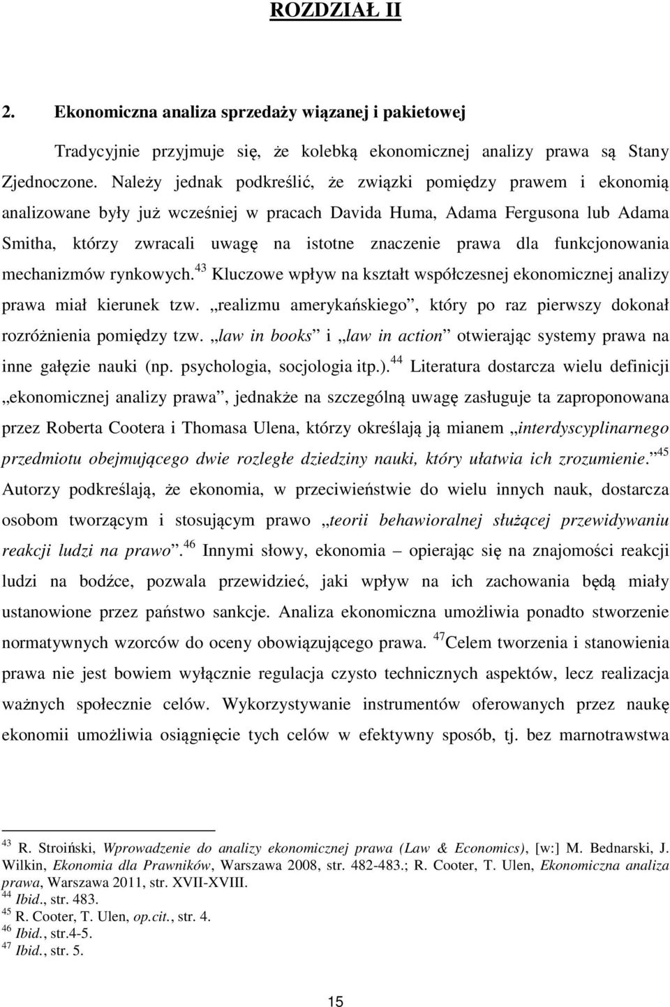 prawa dla funkcjonowania mechanizmów rynkowych. 43 Kluczowe wpływ na kształt współczesnej ekonomicznej analizy prawa miał kierunek tzw.