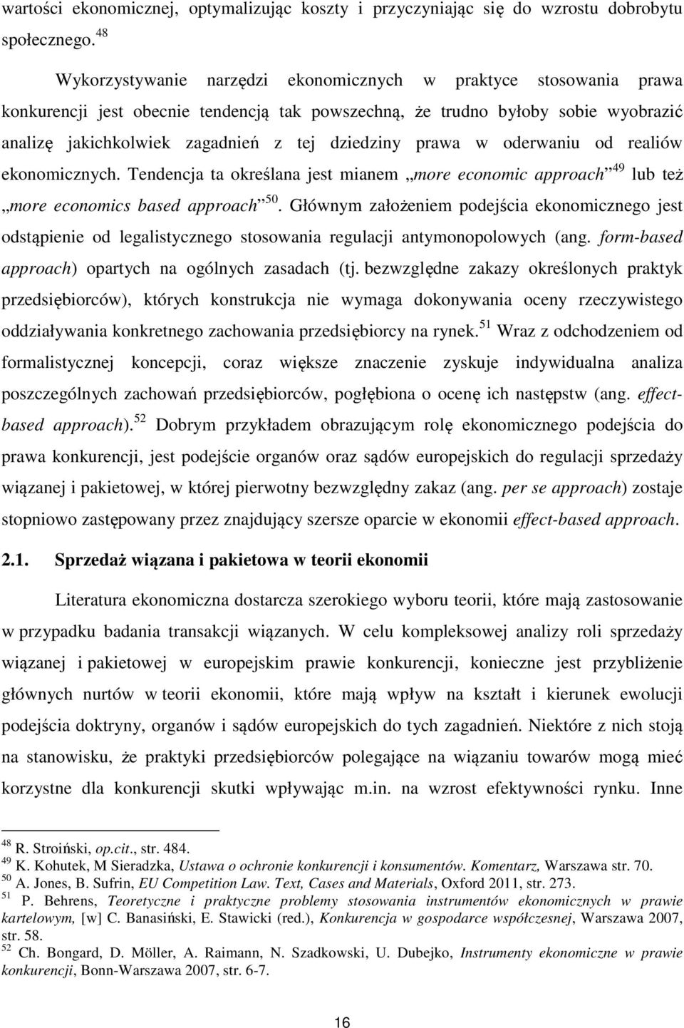 dziedziny prawa w oderwaniu od realiów ekonomicznych. Tendencja ta określana jest mianem more economic approach 49 lub też more economics based approach 50.