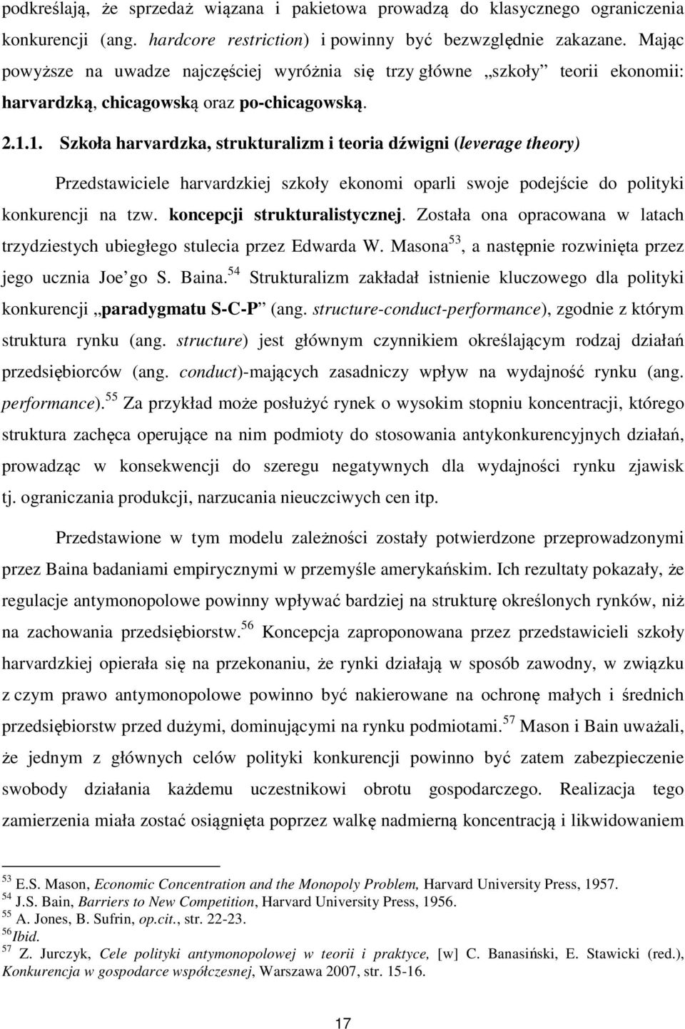 1. Szkoła harvardzka, strukturalizm i teoria dźwigni (leverage theory) Przedstawiciele harvardzkiej szkoły ekonomi oparli swoje podejście do polityki konkurencji na tzw. koncepcji strukturalistycznej.