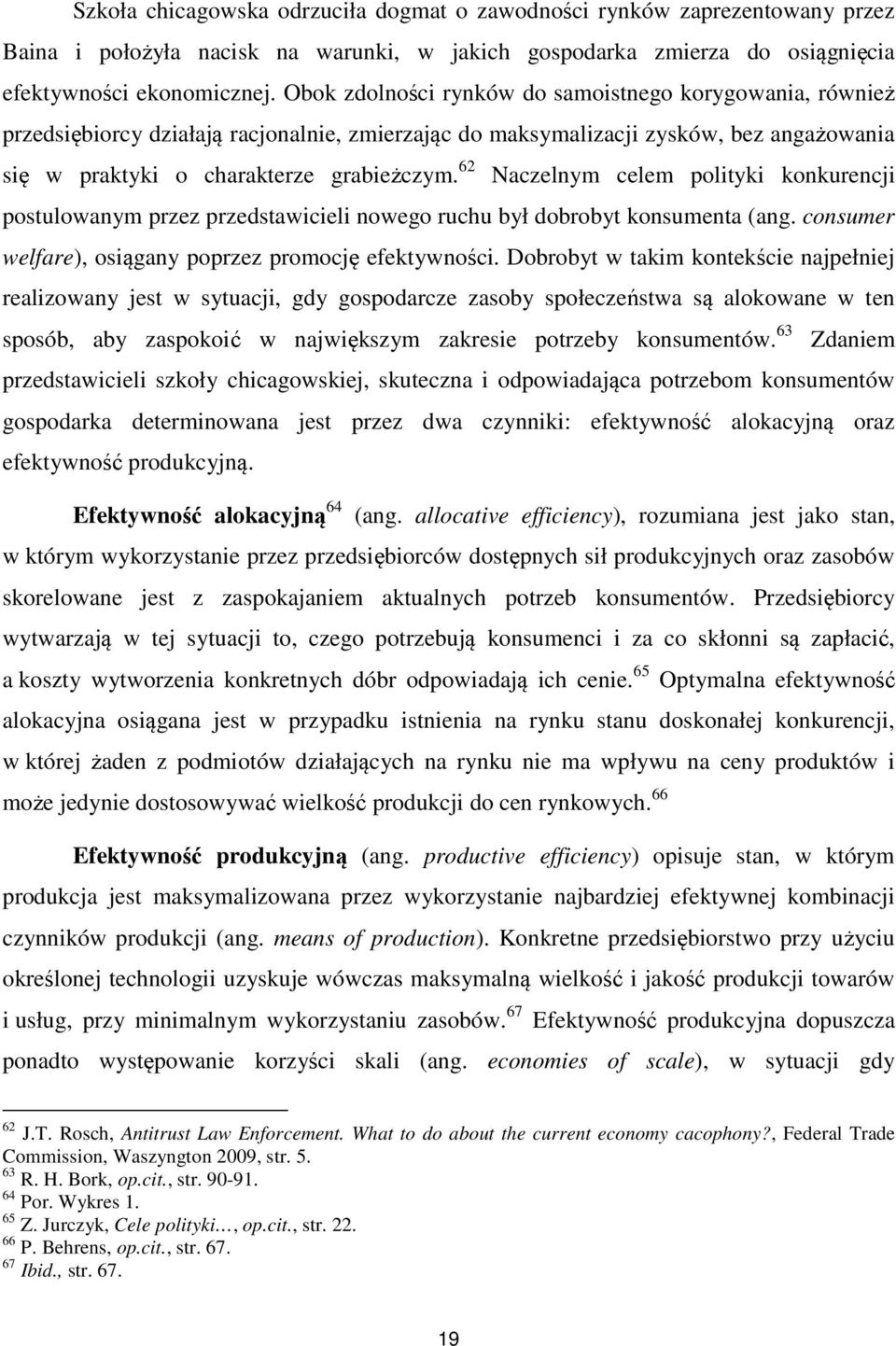 62 Naczelnym celem polityki konkurencji postulowanym przez przedstawicieli nowego ruchu był dobrobyt konsumenta (ang. consumer welfare), osiągany poprzez promocję efektywności.