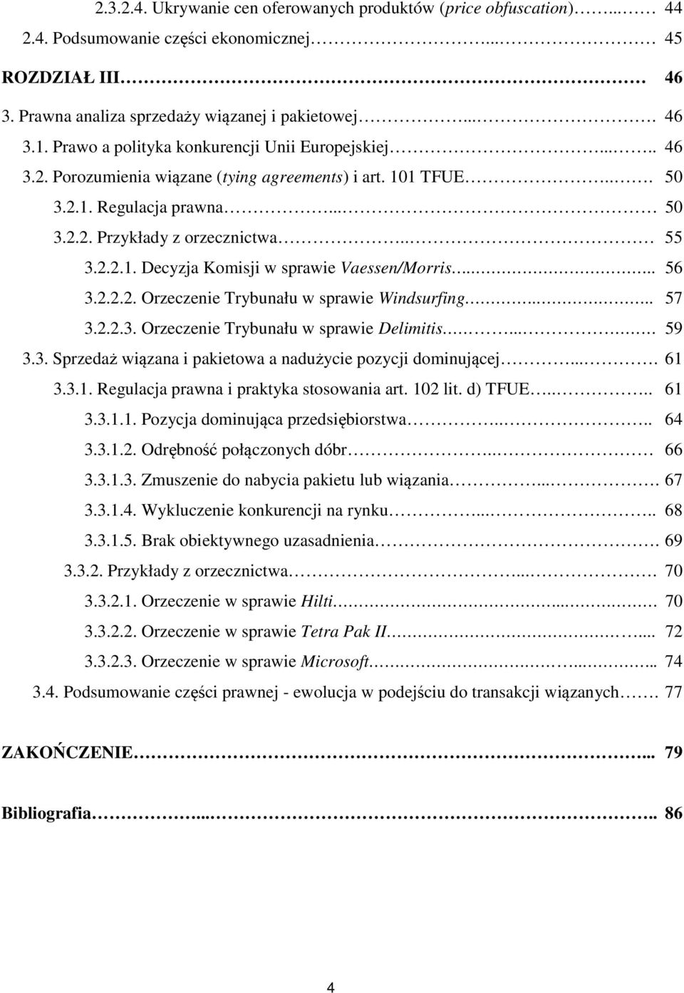 ... 56 3.2.2.2. Orzeczenie Trybunału w sprawie Windsurfing.... 57 3.2.2.3. Orzeczenie Trybunału w sprawie Delimitis... 59 3.3. Sprzedaż wiązana i pakietowa a nadużycie pozycji dominującej.... 61 