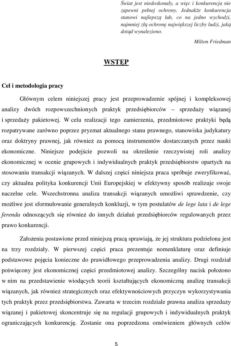 Milton Friedman WSTĘP Cel i metodologia pracy Głównym celem niniejszej pracy jest przeprowadzenie spójnej i kompleksowej analizy dwóch rozpowszechnionych praktyk przedsiębiorców sprzedaży wiązanej i