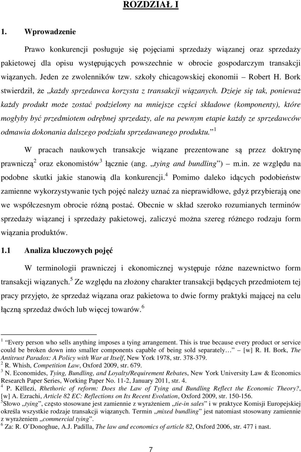 Dzieje się tak, ponieważ każdy produkt może zostać podzielony na mniejsze części składowe (komponenty), które mogłyby być przedmiotem odrębnej sprzedaży, ale na pewnym etapie każdy ze sprzedawców