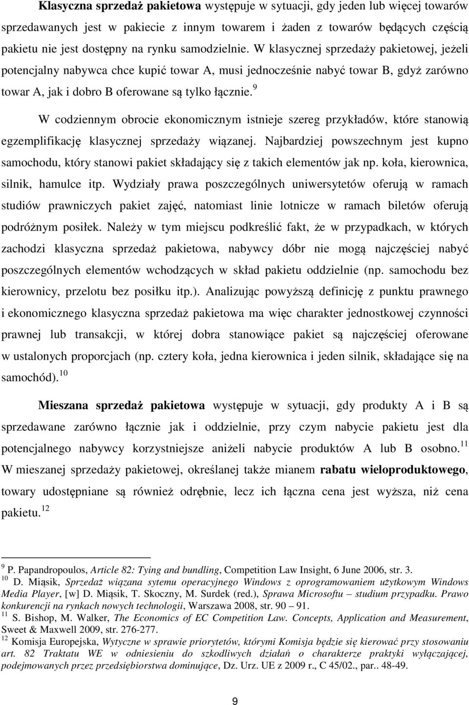 9 W codziennym obrocie ekonomicznym istnieje szereg przykładów, które stanowią egzemplifikację klasycznej sprzedaży wiązanej.