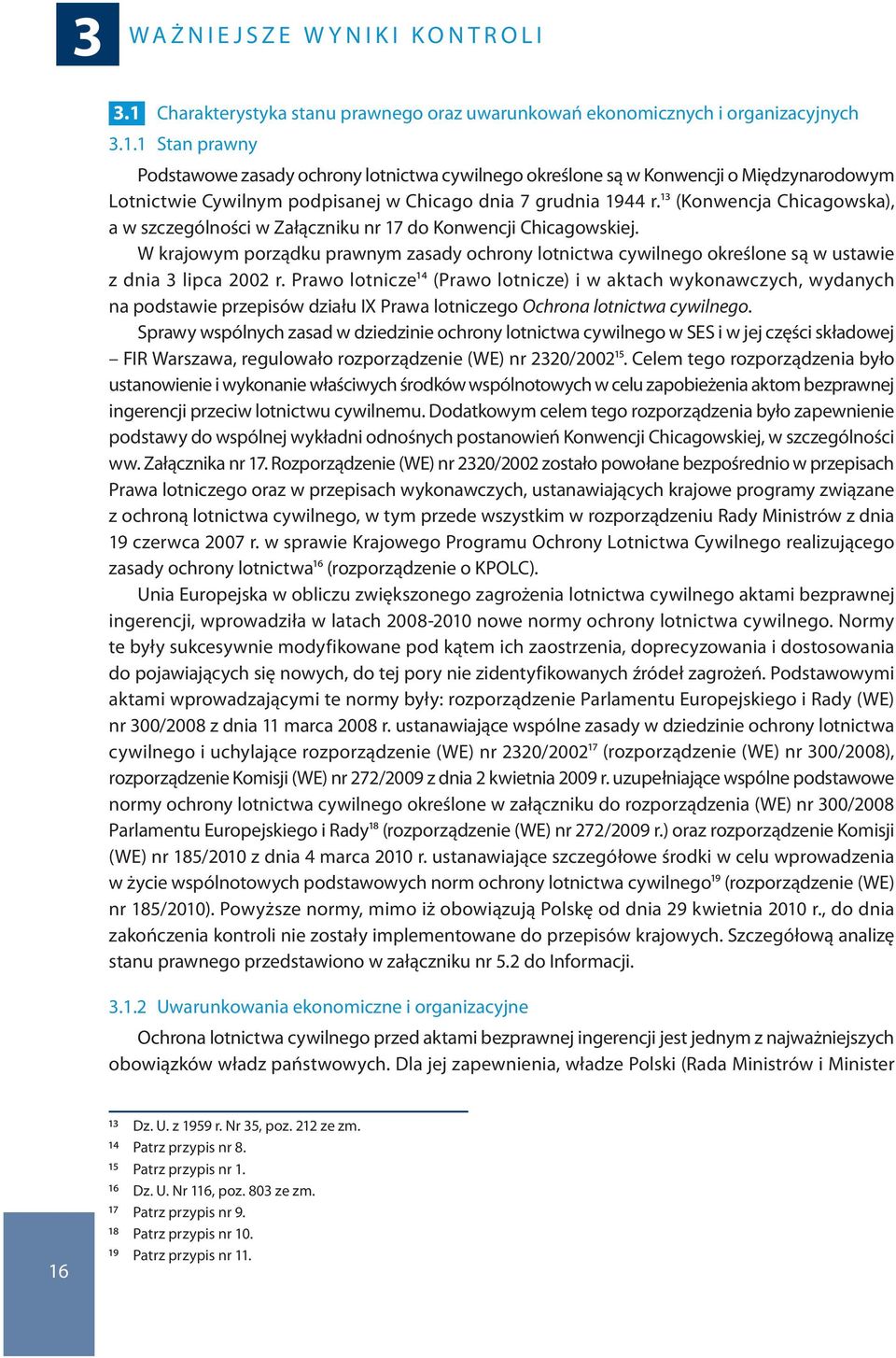 1 Stan prawny Podstawowe zasady ochrony lotnictwa cywilnego określone są w Konwencji o Międzynarodowym Lotnictwie Cywilnym podpisanej w Chicago dnia 7 grudnia 1944 r.