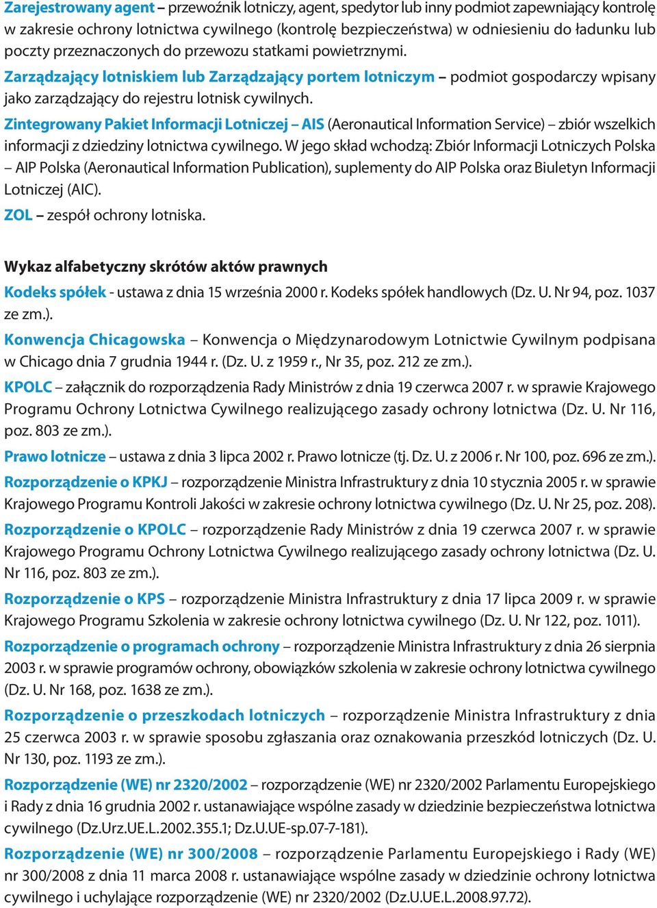 Zintegrowany Pakiet Informacji Lotniczej AIS (Aeronautical Information Service) zbiór wszelkich informacji z dziedziny lotnictwa cywilnego.