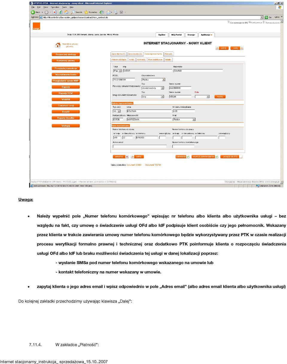 Wskazany przez klienta w trakcie zawierania umowy numer telefonu komórkowego będzie wykorzystywany przez PTK w czasie realizacji procesu weryfikacji formalno prawnej i technicznej oraz dodatkowo PTK