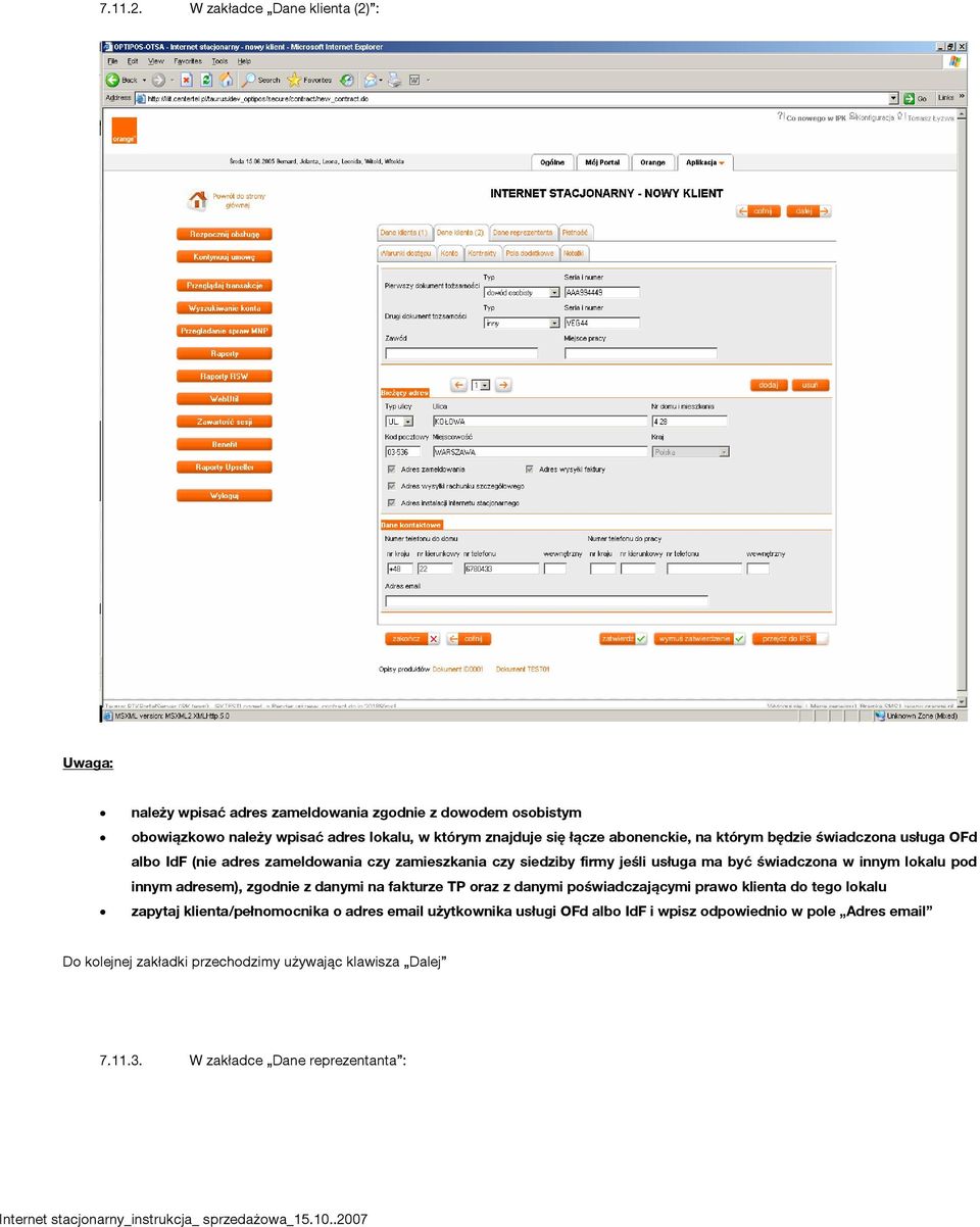 abonenckie, na którym będzie świadczona usługa OFd albo IdF (nie adres zameldowania czy zamieszkania czy siedziby firmy jeśli usługa ma być świadczona w innym lokalu