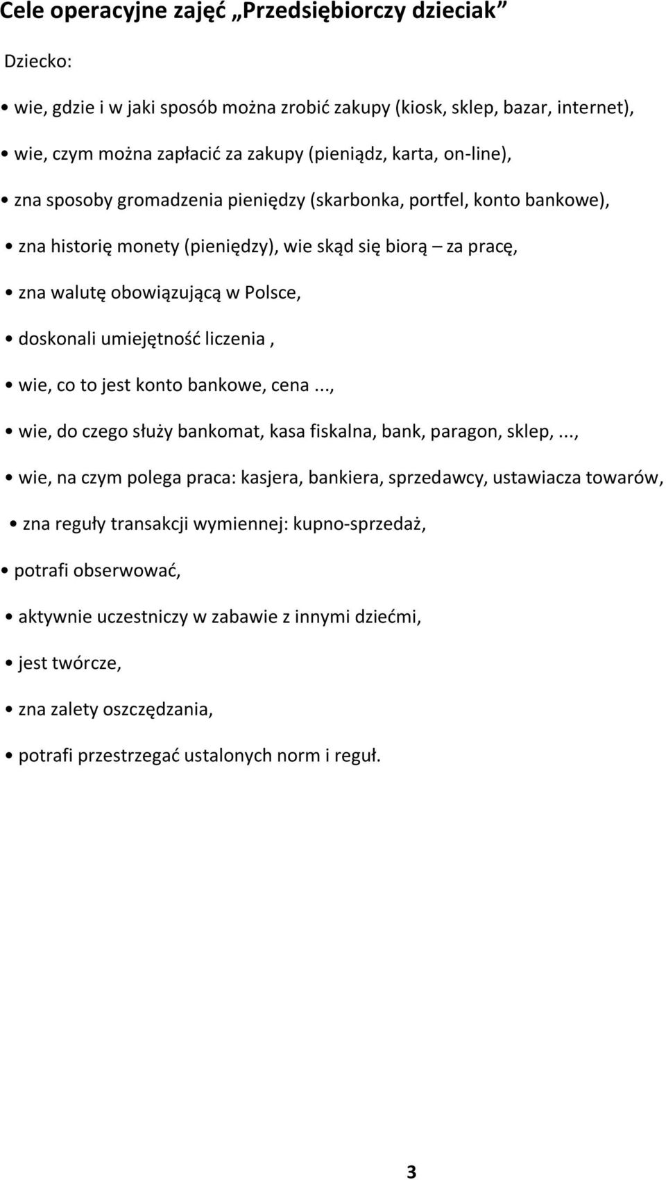 umiejętność liczenia, wie, co to jest konto bankowe, cena..., wie, do czego służy bankomat, kasa fiskalna, bank, paragon, sklep,.