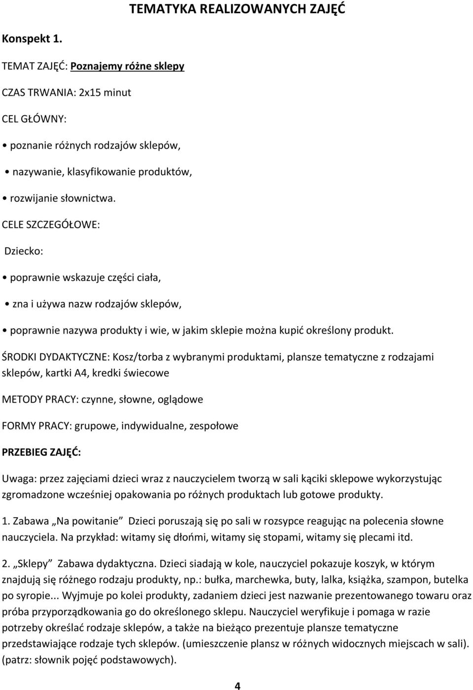 CELE SZCZEGÓŁOWE: Dziecko: poprawnie wskazuje części ciała, zna i używa nazw rodzajów sklepów, poprawnie nazywa produkty i wie, w jakim sklepie można kupić określony produkt.
