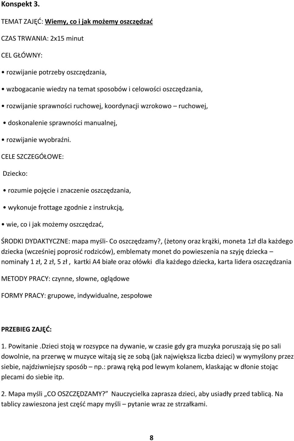 sprawności ruchowej, koordynacji wzrokowo ruchowej, doskonalenie sprawności manualnej, rozwijanie wyobraźni.