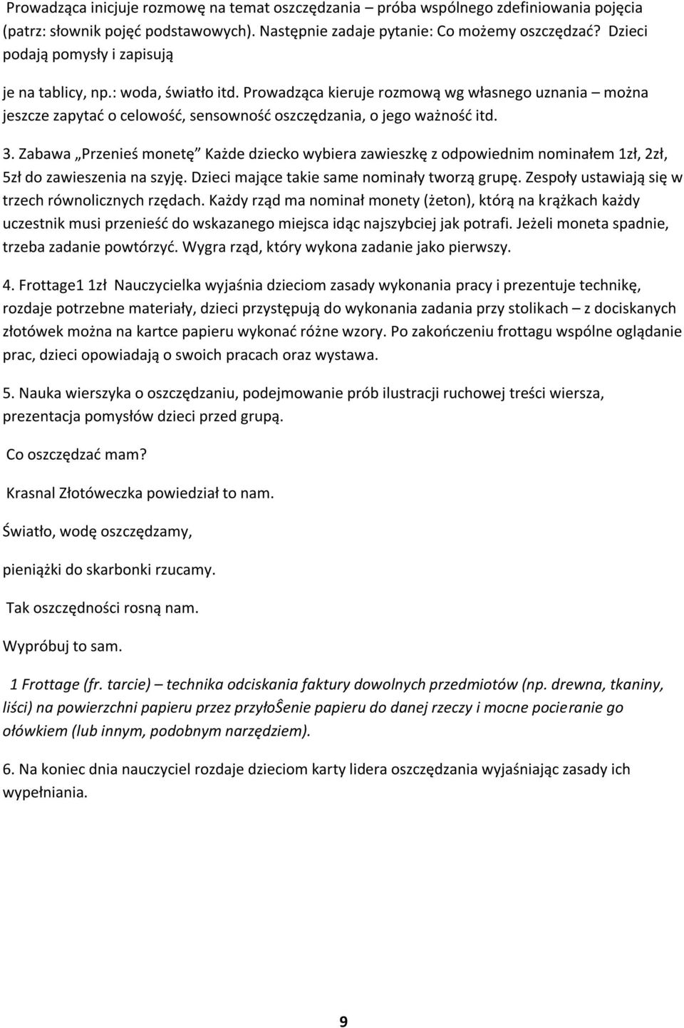 Zabawa Przenieś monetę Każde dziecko wybiera zawieszkę z odpowiednim nominałem 1zł, 2zł, 5zł do zawieszenia na szyję. Dzieci mające takie same nominały tworzą grupę.