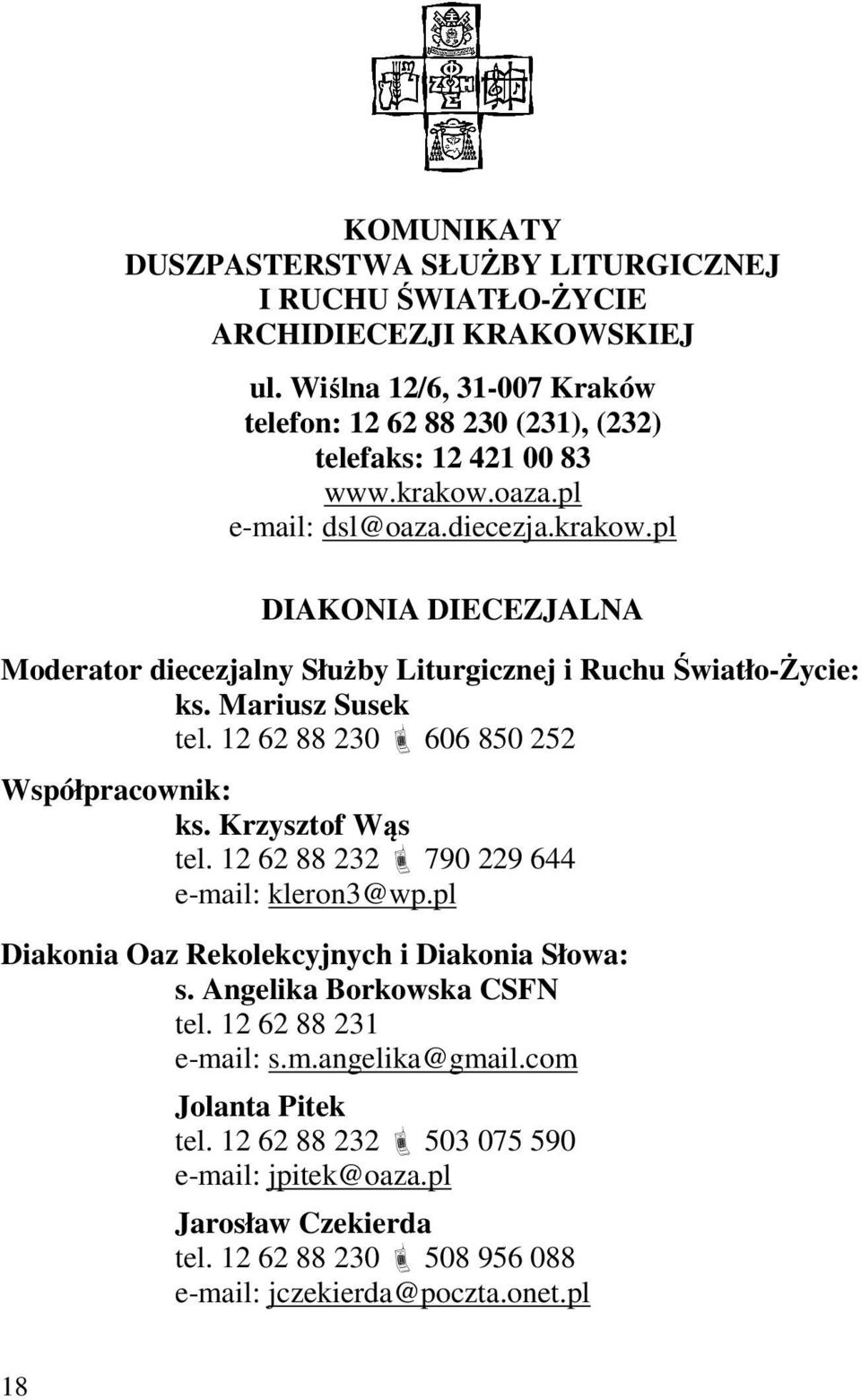 oaza.pl e-mail: dsl@oaza.diecezja.krakow.pl DIAKONIA DIECEZJALNA Moderator diecezjalny Służby Liturgicznej i Ruchu Światło-Życie: ks. Mariusz Susek tel.