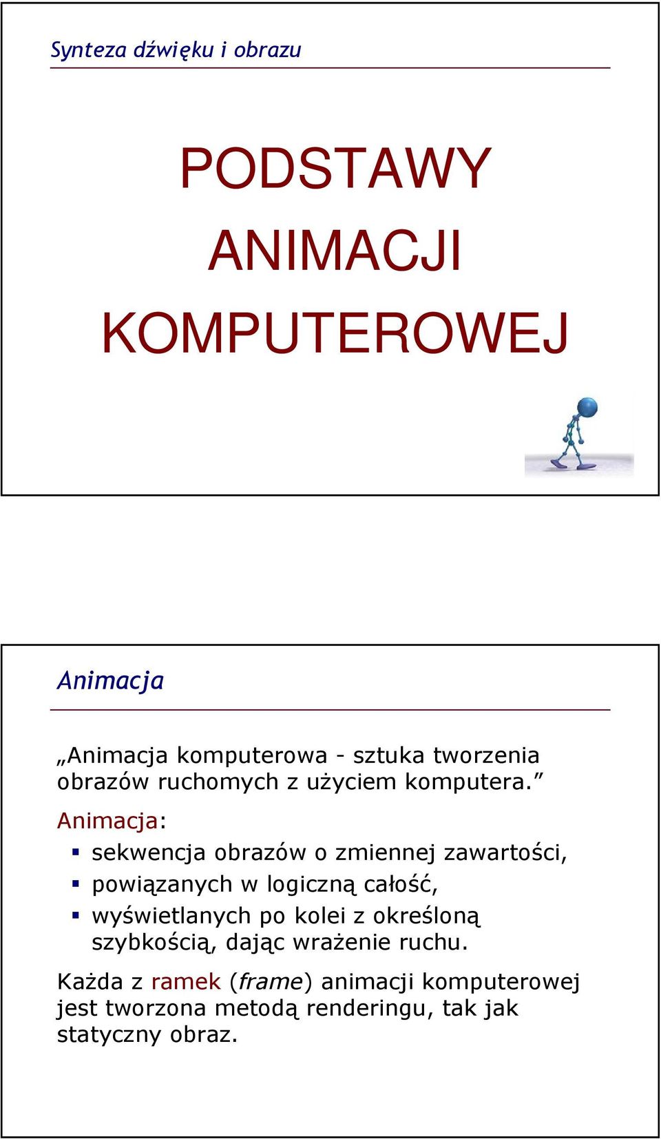 Animacja: sekwencja obrazów o zmiennej zawartości, powiązanych w logiczną całość, wyświetlanych po