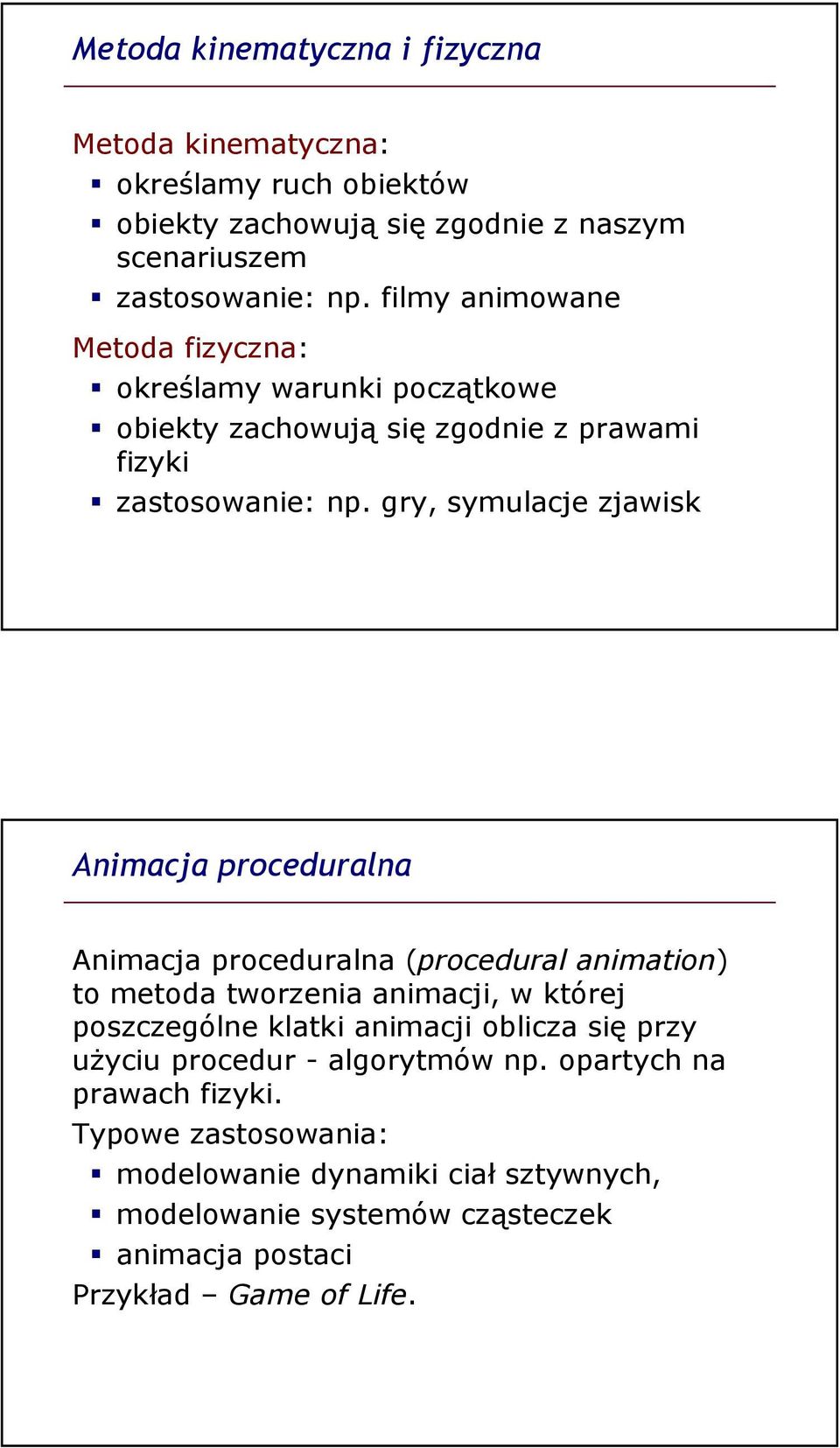 gry, symulacje zjawisk Animacja proceduralna Animacja proceduralna (procedural animation) to metoda tworzenia animacji, w której poszczególne klatki animacji