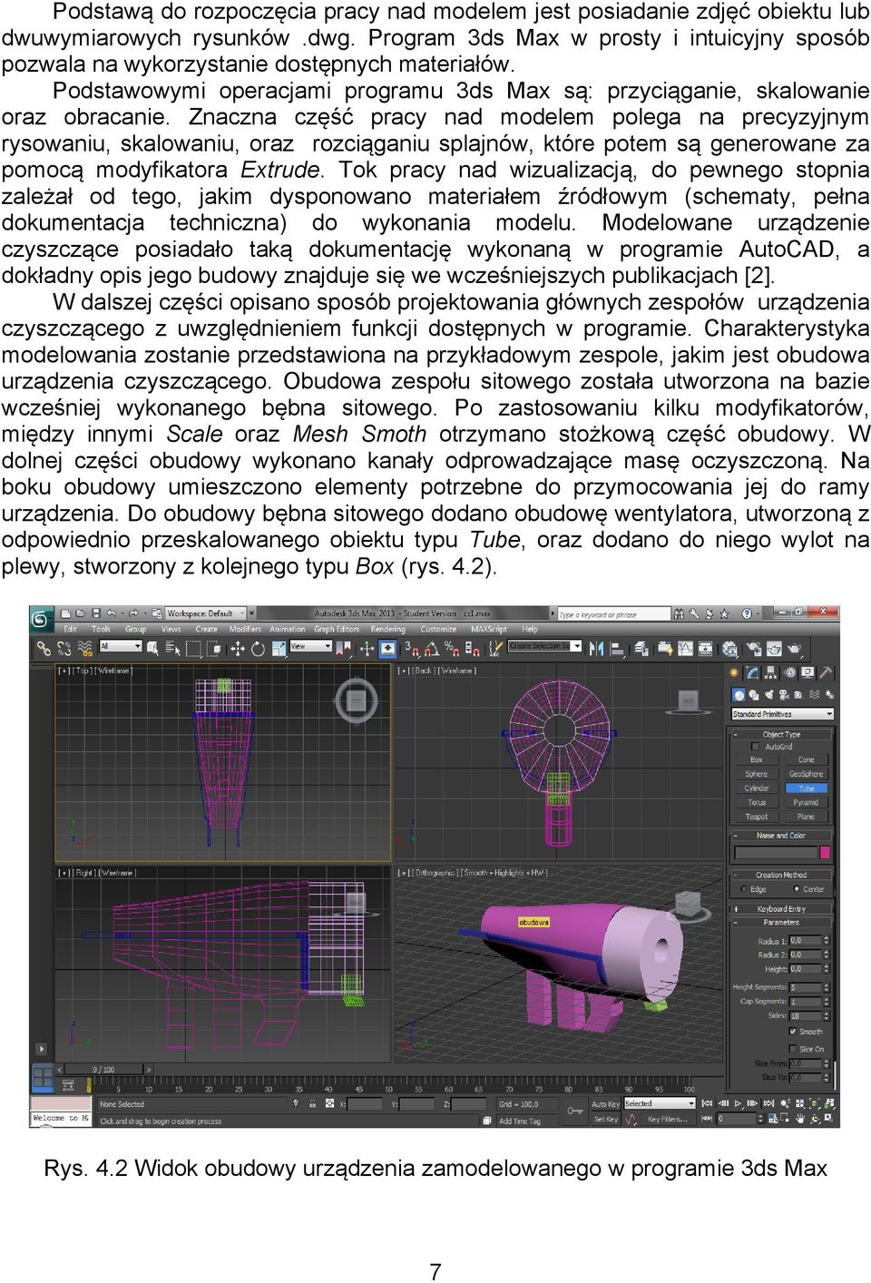 Znaczna część pracy nad modelem polega na precyzyjnym rysowaniu, skalowaniu, oraz rozciąganiu splajnów, które potem są generowane za pomocą modyfikatora Extrude.