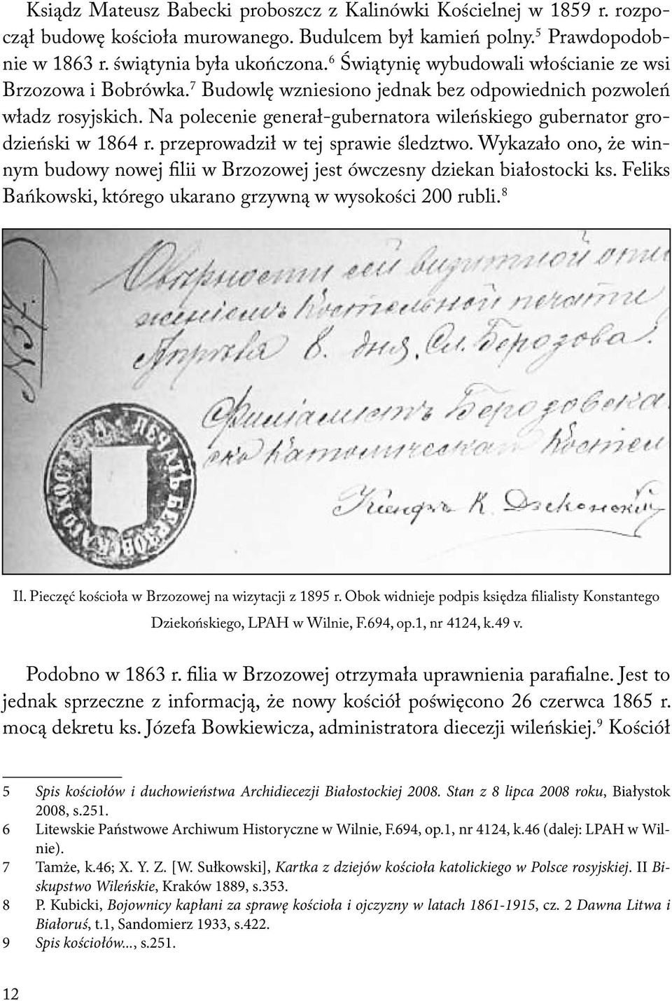 Na polecenie generał-gubernatora wileńskiego gubernator grodzieński w 1864 r. przeprowadził w tej sprawie śledztwo.