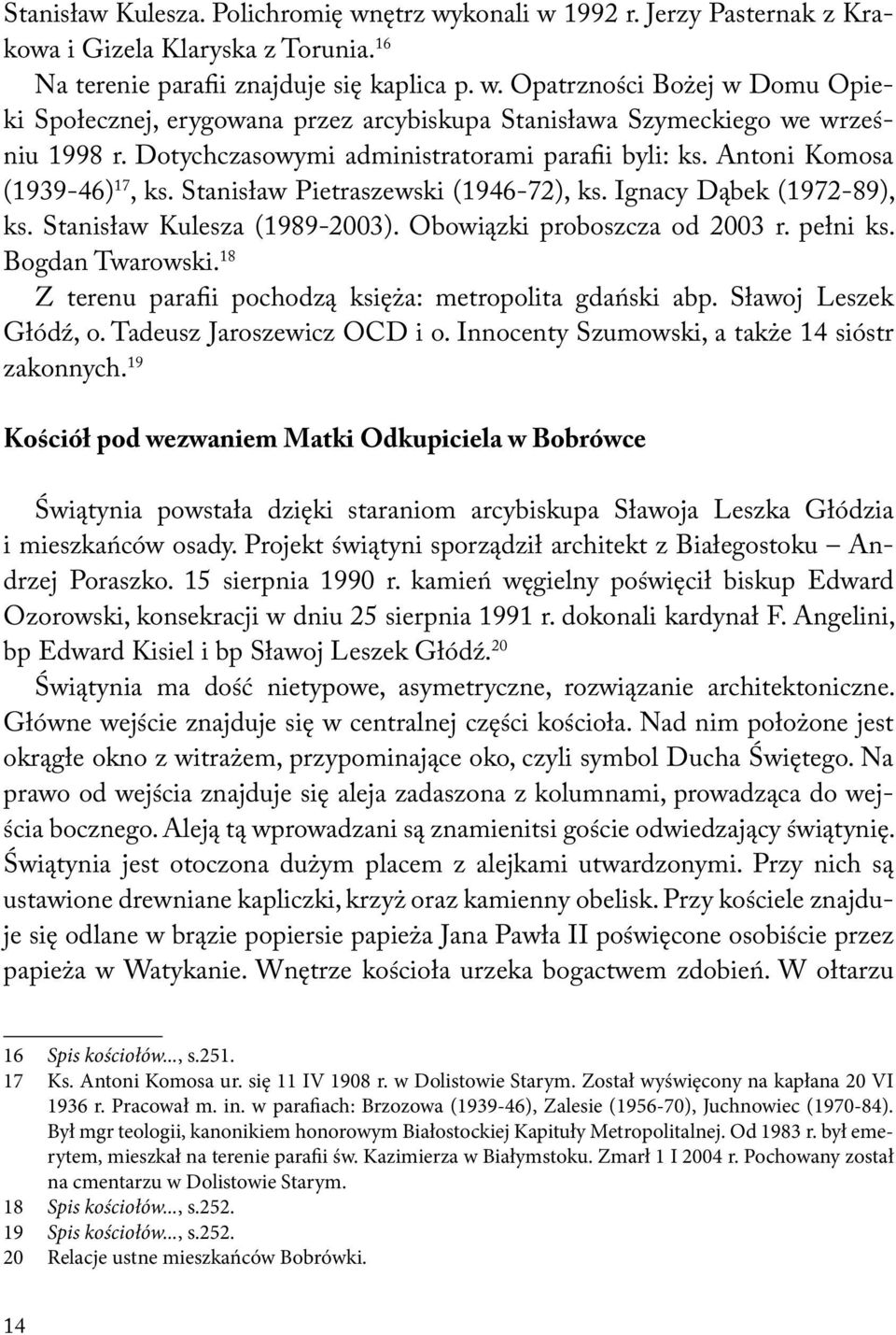 Obowiązki proboszcza od 2003 r. pełni ks. Bogdan Twarowski. 18 Z terenu parafii pochodzą księża: metropolita gdański abp. Sławoj Leszek Głódź, o. Tadeusz Jaroszewicz OCD i o.