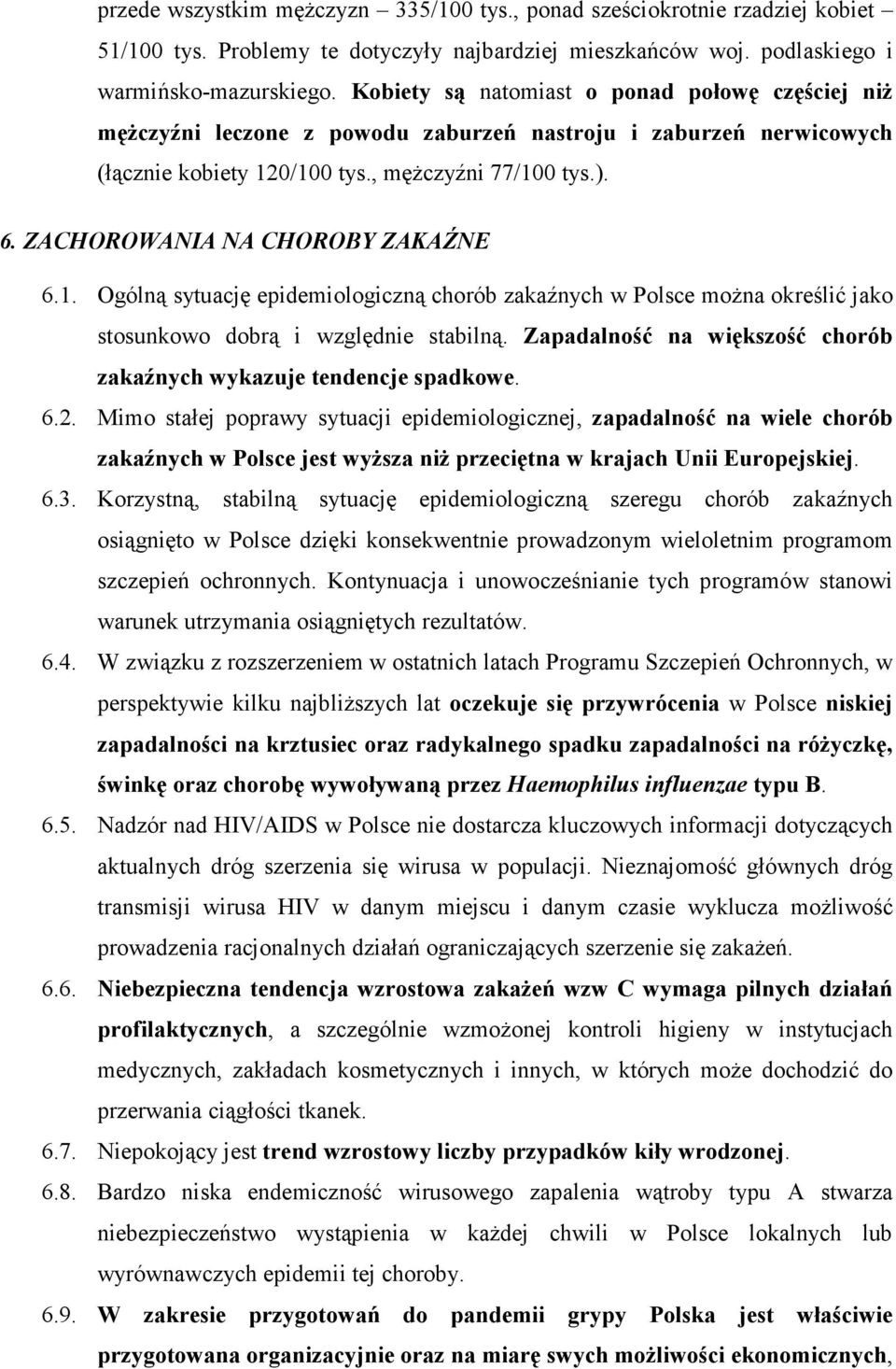 ZACHOROWANIA NA CHOROBY ZAKAŹNE 6.1. Ogólną sytuację epidemiologiczną chorób zakaźnych w Polsce moŝna określić jako stosunkowo dobrą i względnie stabilną.