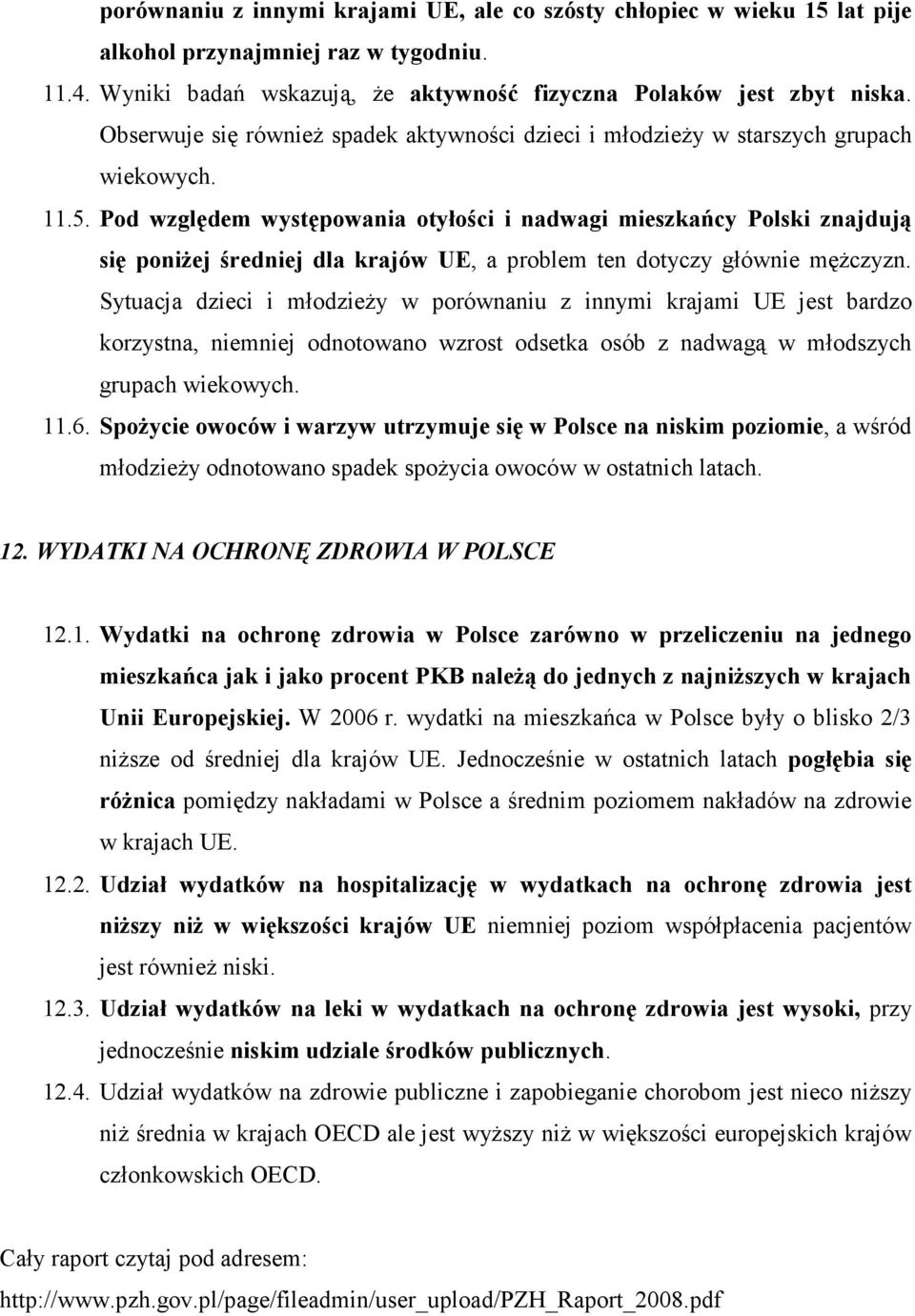 Pod względem występowania otyłości i nadwagi mieszkańcy Polski znajdują się poniŝej średniej dla krajów UE, a problem ten dotyczy głównie męŝczyzn.