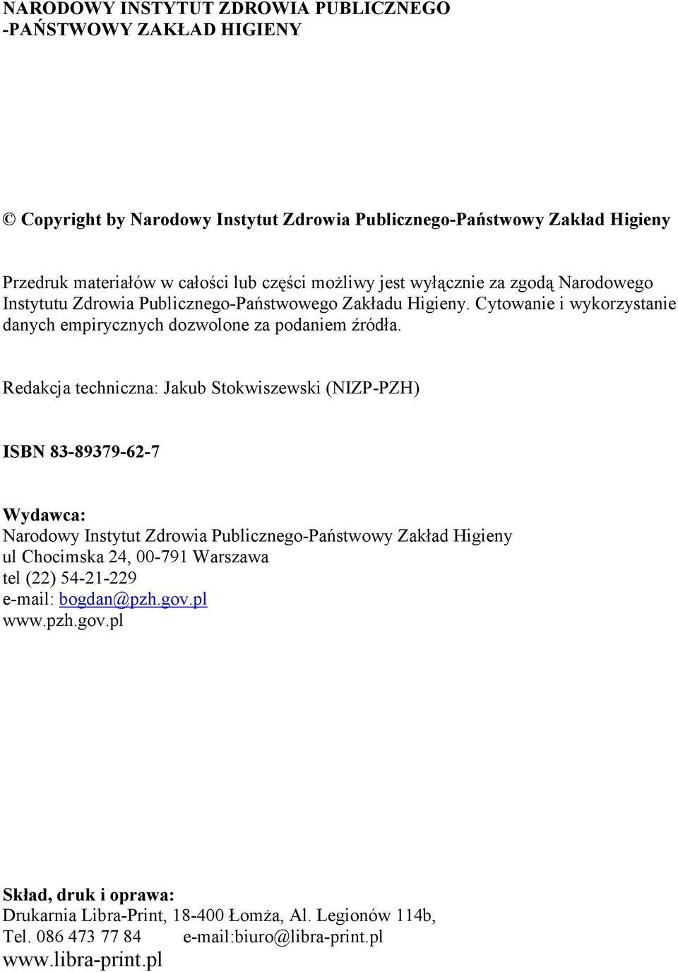 Redakcja techniczna: Jakub Stokwiszewski (NIZP-PZH) ISBN 83-89379-62-7 Wydawca: Narodowy Instytut Zdrowia Publicznego-Państwowy Zakład Higieny ul Chocimska 24, 00-791 Warszawa tel (22)