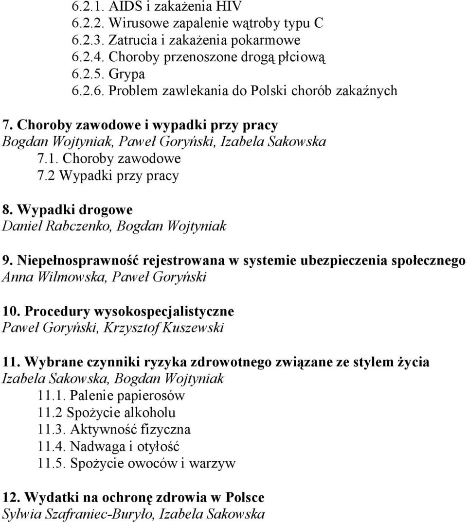 Niepełnosprawność rejestrowana w systemie ubezpieczenia społecznego Anna Wilmowska, Paweł Goryński 10. Procedury wysokospecjalistyczne Paweł Goryński, Krzysztof Kuszewski 11.